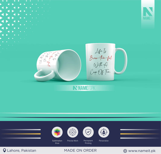 Mug, Customize Mug For Tea Lovers, Life is brew-tea-ful with a cup of tea. NAMEIT PAKISTAN